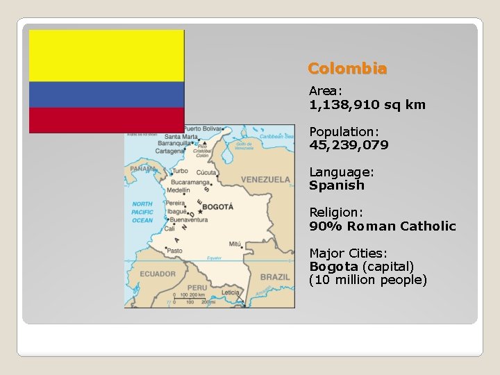 Colombia Area: 1, 138, 910 sq km Population: 45, 239, 079 Language: Spanish Religion: