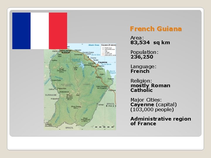 French Guiana Area: 83, 534 sq km Population: 236, 250 Language: French Religion: mostly