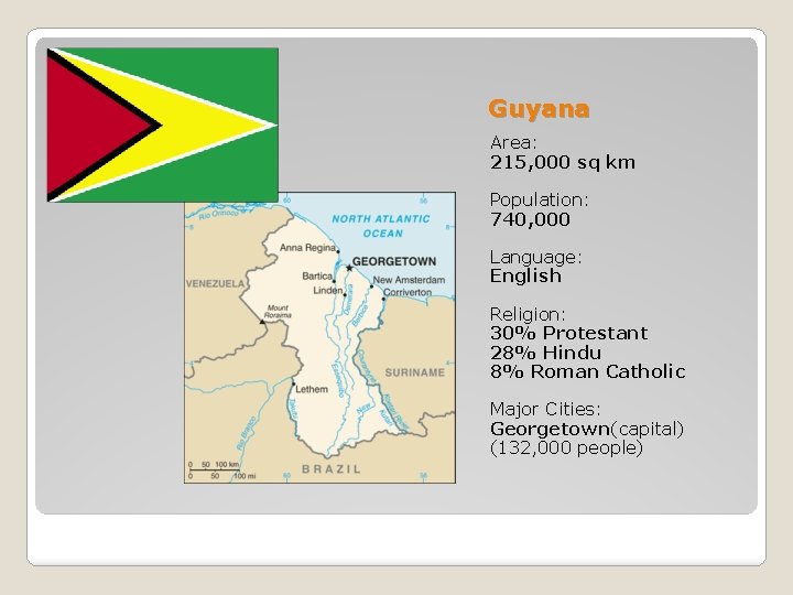 Guyana Area: 215, 000 sq km Population: 740, 000 Language: English Religion: 30% Protestant