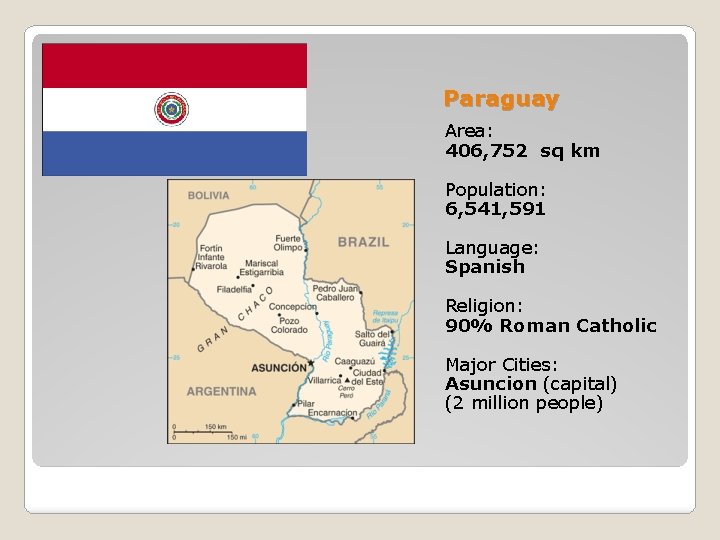 Paraguay Area: 406, 752 sq km Population: 6, 541, 591 Language: Spanish Religion: 90%
