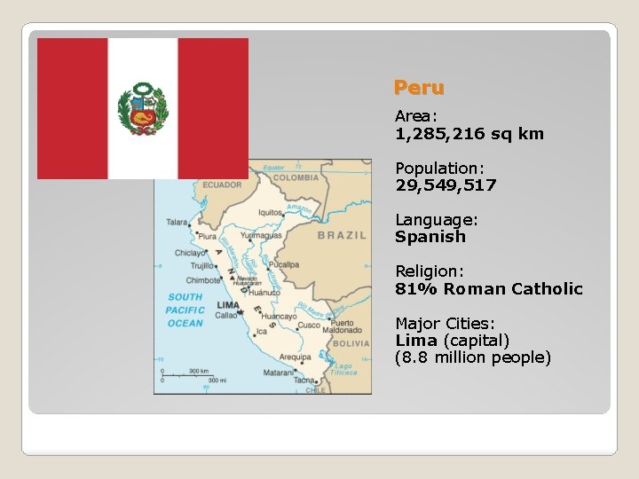 Peru Area: 1, 285, 216 sq km Population: 29, 549, 517 Language: Spanish Religion: