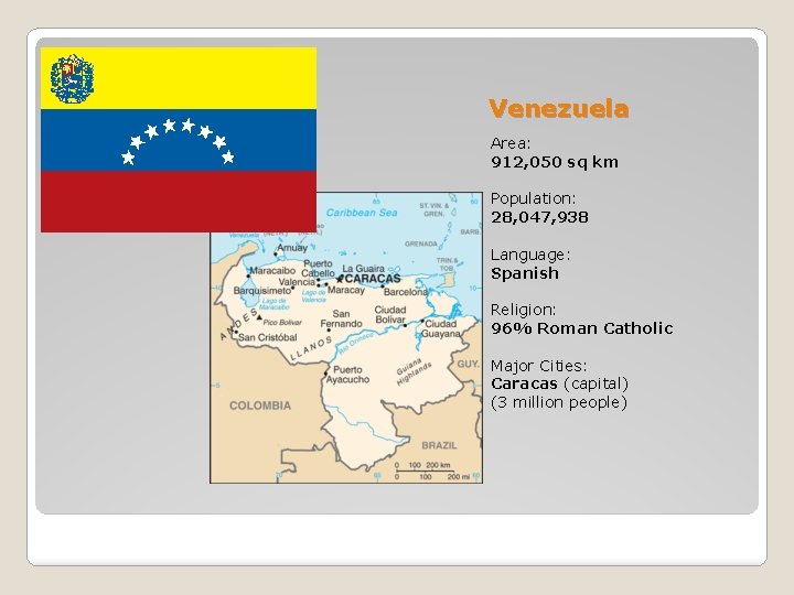 Venezuela Area: 912, 050 sq km Population: 28, 047, 938 Language: Spanish Religion: 96%