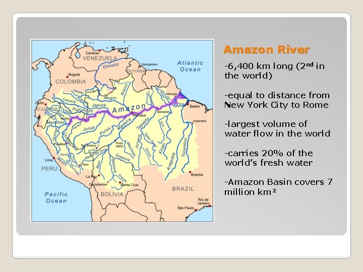 Amazon River -6, 400 km long (2 nd in the world) -equal to distance