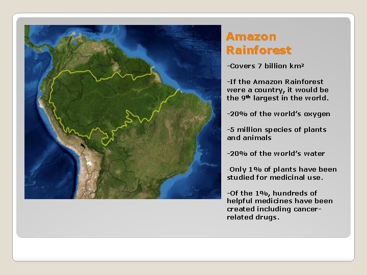 Amazon Rainforest -Covers 7 billion km² -If the Amazon Rainforest were a country, it