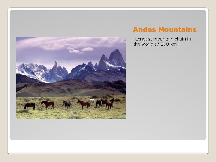 Andes Mountains -Longest mountain chain in the world (7, 200 km) 