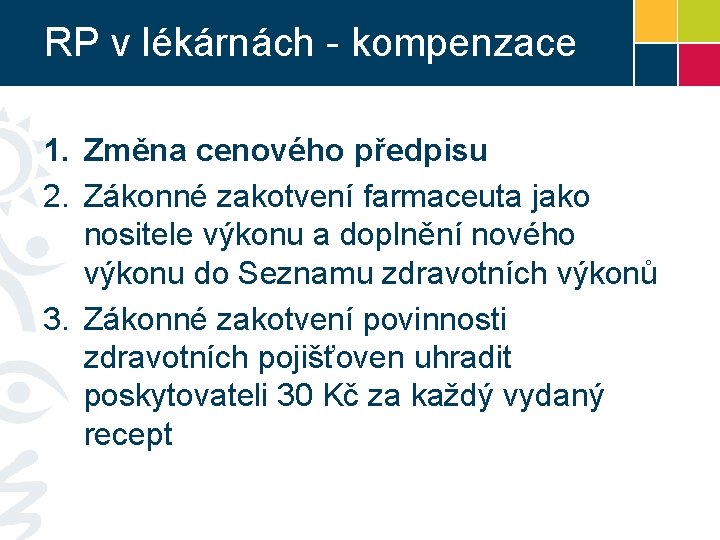 RP v lékárnách - kompenzace 1. Změna cenového předpisu 2. Zákonné zakotvení farmaceuta jako