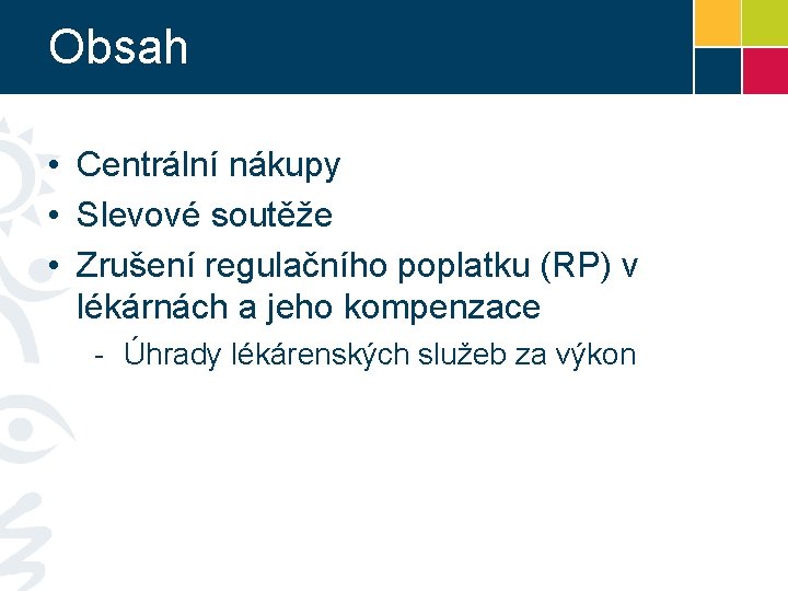 Obsah • Centrální nákupy • Slevové soutěže • Zrušení regulačního poplatku (RP) v lékárnách