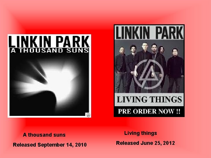 A thousand suns Released September 14, 2010 Living things Released June 25, 2012 