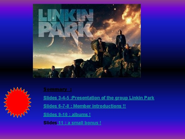 Sommary : Slides 3 -4 -5 : Presentation of the group Linkin Park Slides