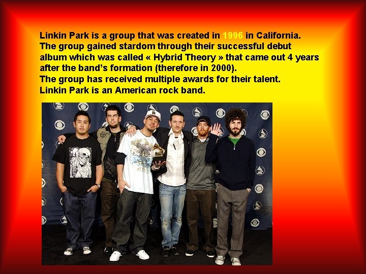 Linkin Park is a group that was created in 1996 in California. The group