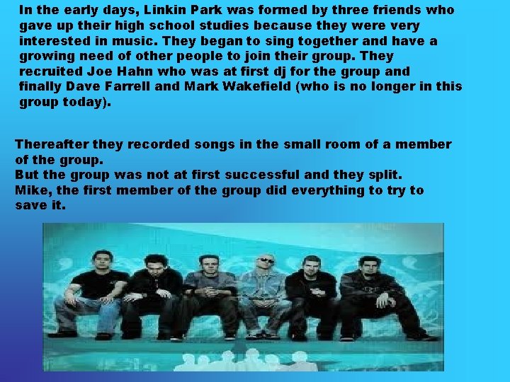 In the early days, Linkin Park was formed by three friends who gave up