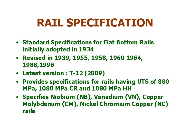 RAIL SPECIFICATION • Standard Specifications for Flat Bottom Rails initially adopted in 1934 •