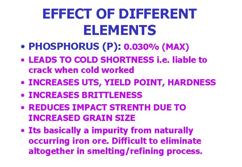 EFFECT OF DIFFERENT ELEMENTS • PHOSPHORUS (P): 0. 030% (MAX) • LEADS TO COLD