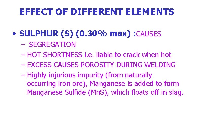 EFFECT OF DIFFERENT ELEMENTS • SULPHUR (S) (0. 30% max) : CAUSES – SEGREGATION