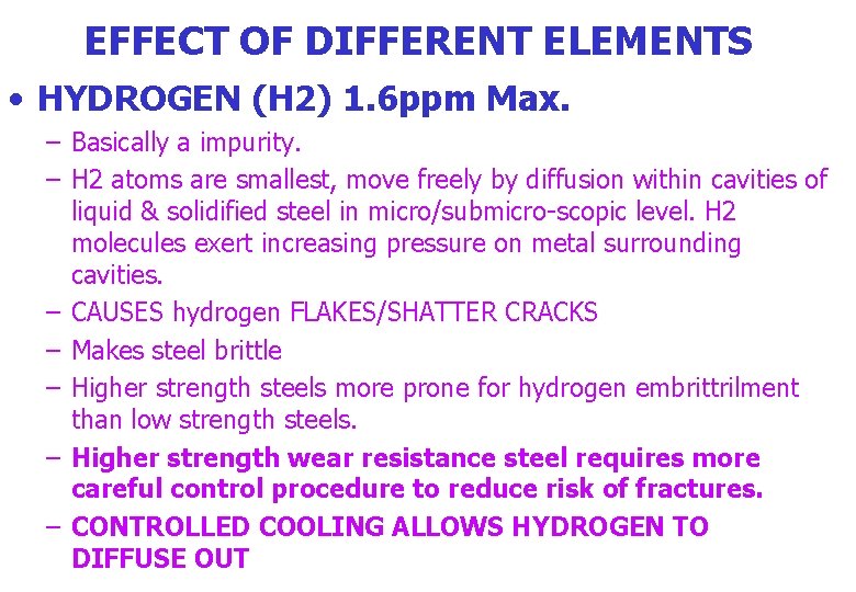 EFFECT OF DIFFERENT ELEMENTS • HYDROGEN (H 2) 1. 6 ppm Max. – Basically