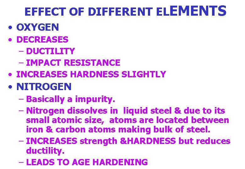 EFFECT OF DIFFERENT ELEMENTS • OXYGEN • DECREASES – DUCTILITY – IMPACT RESISTANCE •