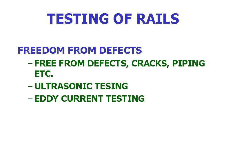 TESTING OF RAILS FREEDOM FROM DEFECTS – FREE FROM DEFECTS, CRACKS, PIPING ETC. –