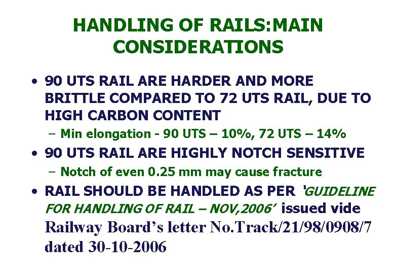 HANDLING OF RAILS: MAIN CONSIDERATIONS • 90 UTS RAIL ARE HARDER AND MORE BRITTLE