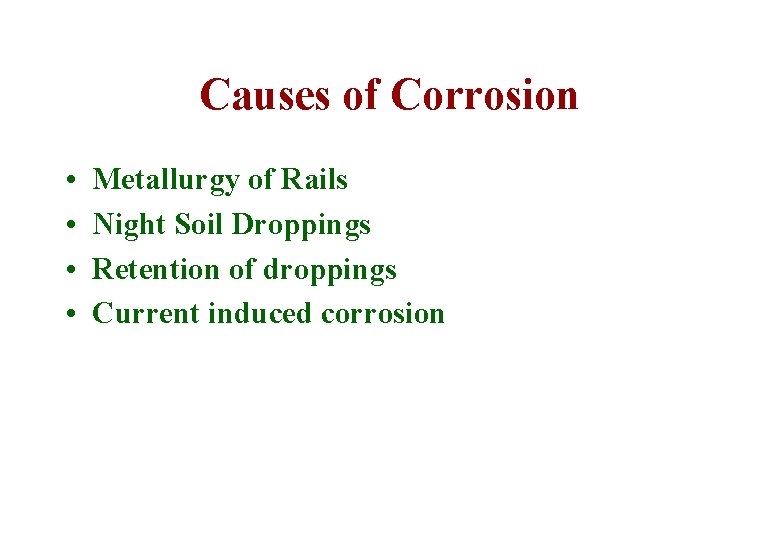 Causes of Corrosion • • Metallurgy of Rails Night Soil Droppings Retention of droppings