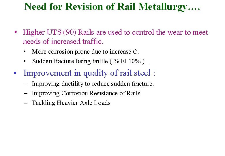 Need for Revision of Rail Metallurgy…. • Higher UTS (90) Rails are used to