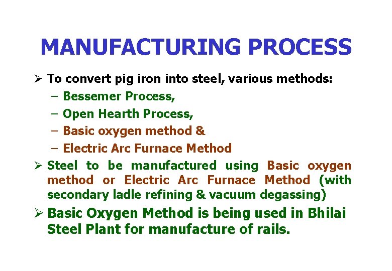 MANUFACTURING PROCESS Ø To convert pig iron into steel, various methods: – Bessemer Process,