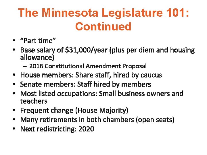The Minnesota Legislature 101: Continued • “Part time” • Base salary of $31, 000/year