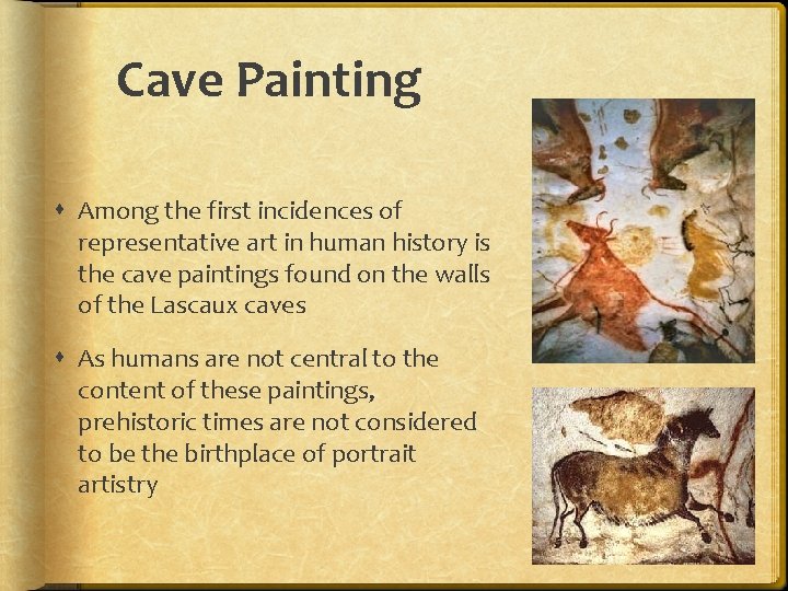 Cave Painting Among the first incidences of representative art in human history is the