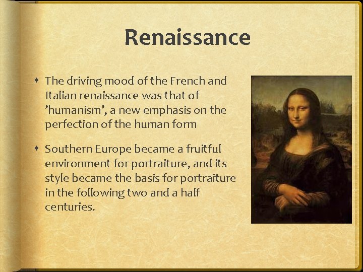 Renaissance The driving mood of the French and Italian renaissance was that of ’humanism’,