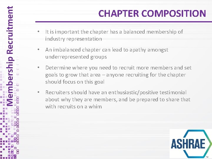 Membership Recruitment CHAPTER COMPOSITION • It is important the chapter has a balanced membership