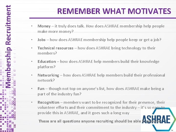 Membership Recruitment REMEMBER WHAT MOTIVATES • Money – it truly does talk. How does
