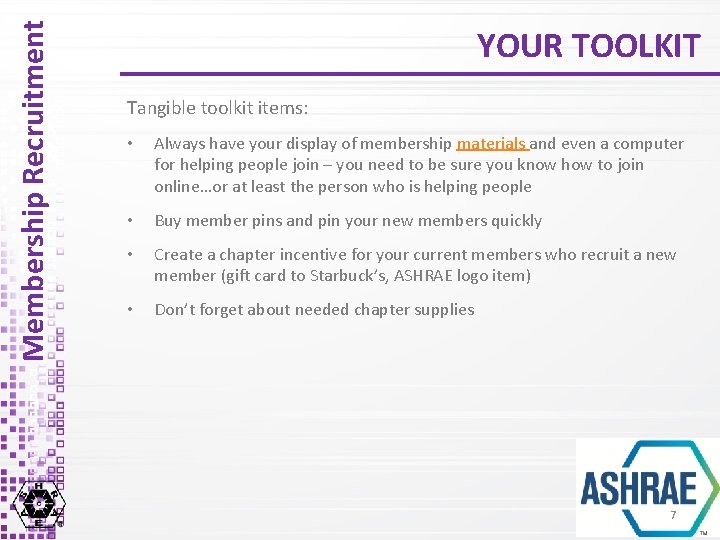 Membership Recruitment YOUR TOOLKIT Tangible toolkit items: • Always have your display of membership