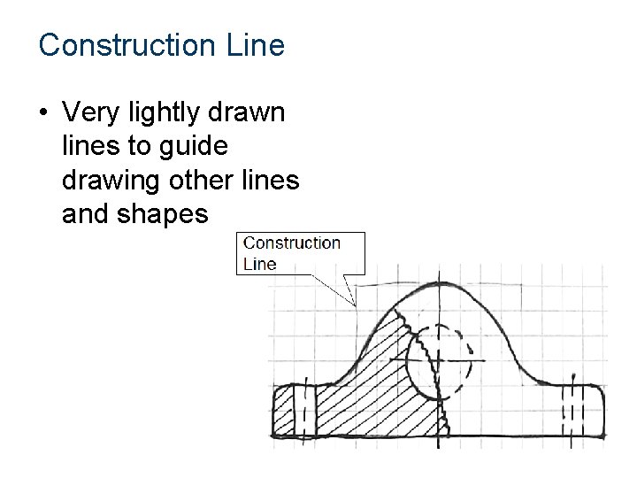 Construction Line • Very lightly drawn lines to guide drawing other lines and shapes