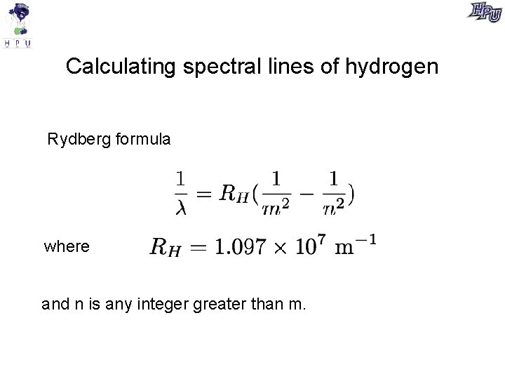Calculating spectral lines of hydrogen Rydberg formula where and n is any integer greater