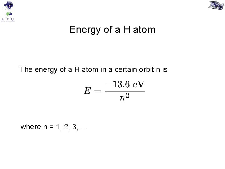 Energy of a H atom The energy of a H atom in a certain