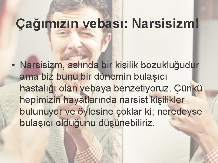 Çağımızın vebası: Narsisizm! • Narsisizm, aslında bir kişilik bozukluğudur ama biz bunu bir dönemin