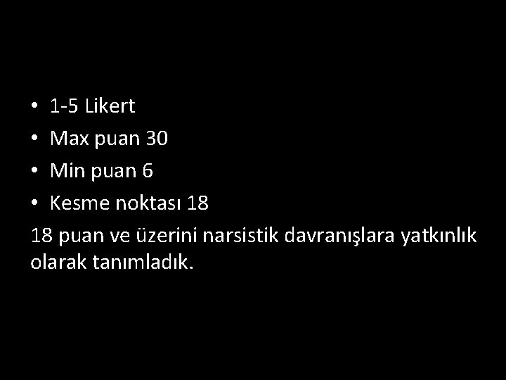  • 1 -5 Likert • Max puan 30 • Min puan 6 •