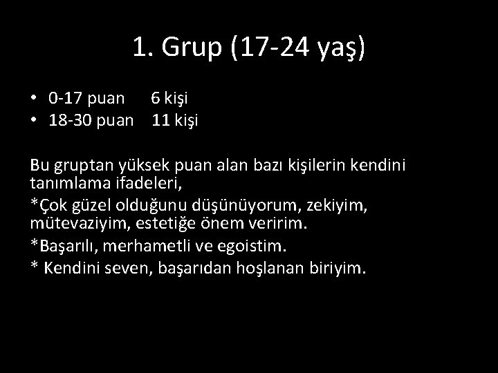 1. Grup (17 -24 yaş) • 0 -17 puan 6 kişi • 18 -30