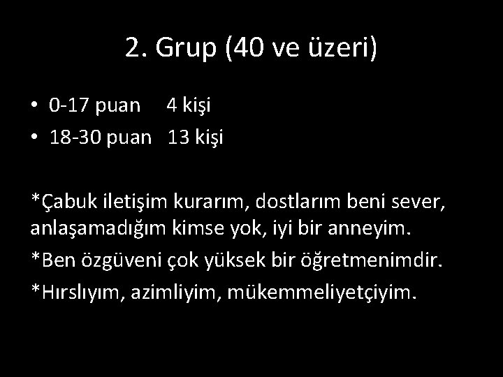 2. Grup (40 ve üzeri) • 0 -17 puan 4 kişi • 18 -30