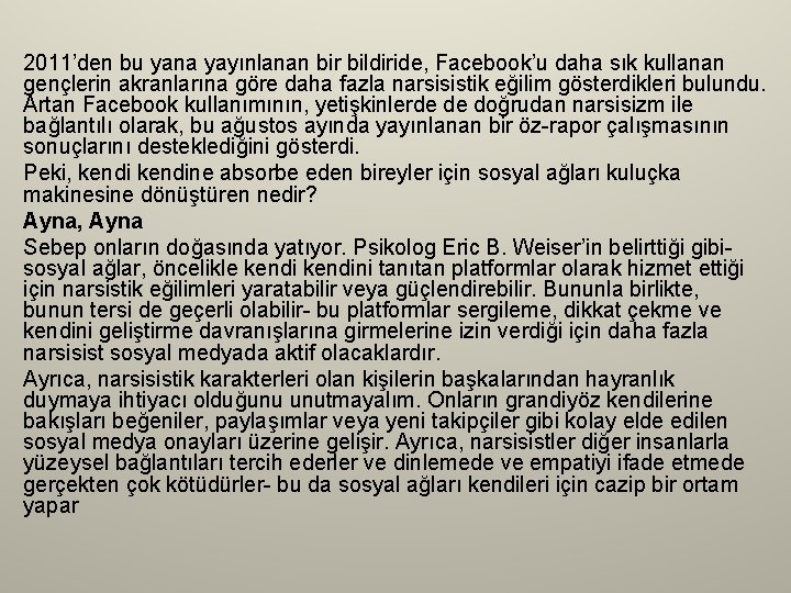 2011’den bu yana yayınlanan bir bildiride, Facebook’u daha sık kullanan gençlerin akranlarına göre daha