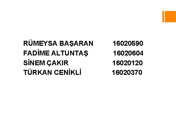 RÜMEYSA BAŞARAN FADİME ALTUNTAŞ SİNEM ÇAKIR TÜRKAN CENİKLİ 16020590 16020604 16020120 16020370 