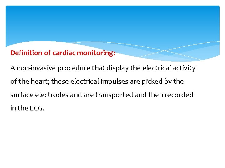 Definition of cardiac monitoring: A non-invasive procedure that display the electrical activity of the