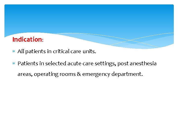 Indication: All patients in critical care units. Patients in selected acute care settings, post