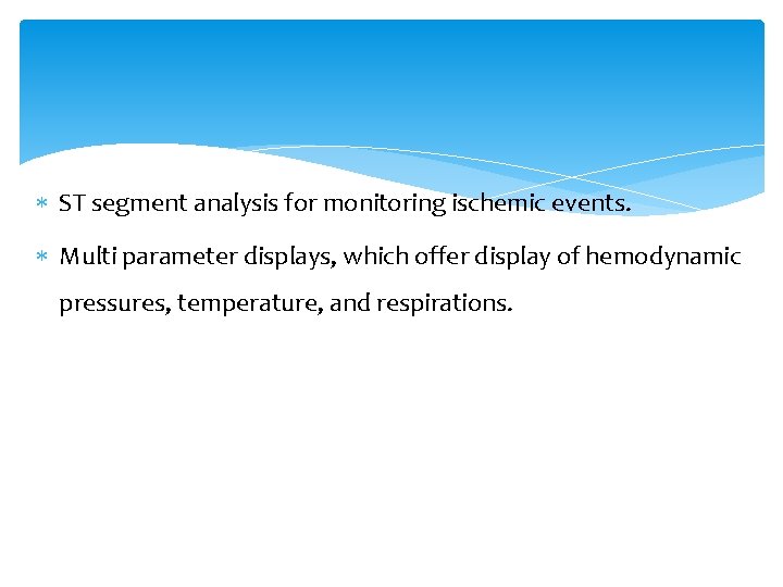 ST segment analysis for monitoring ischemic events. Multi parameter displays, which offer display