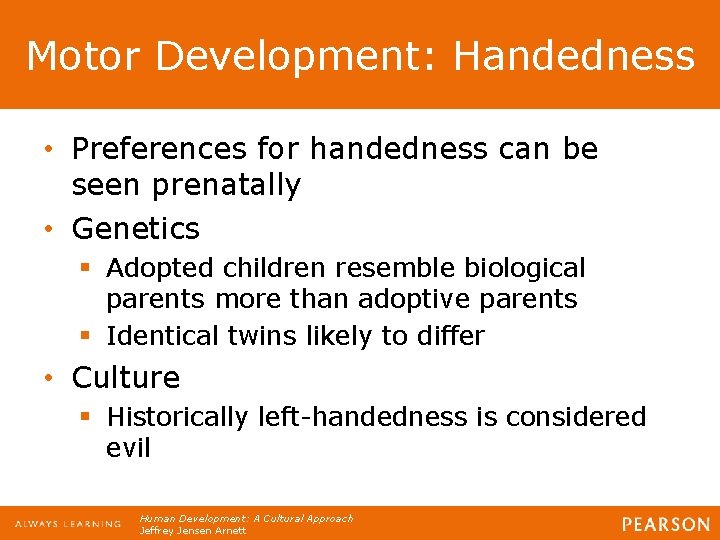 Motor Development: Handedness • Preferences for handedness can be seen prenatally • Genetics §