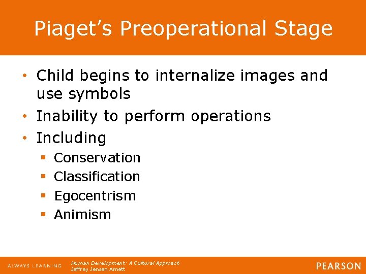 Piaget’s Preoperational Stage • Child begins to internalize images and use symbols • Inability