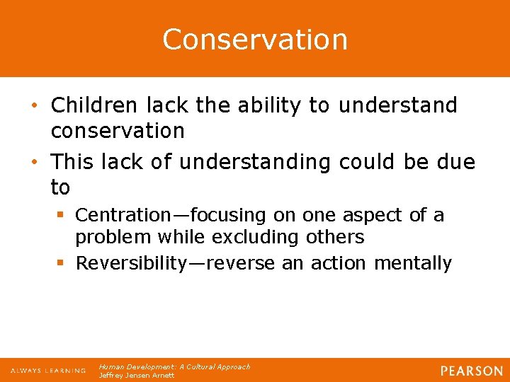 Conservation • Children lack the ability to understand conservation • This lack of understanding