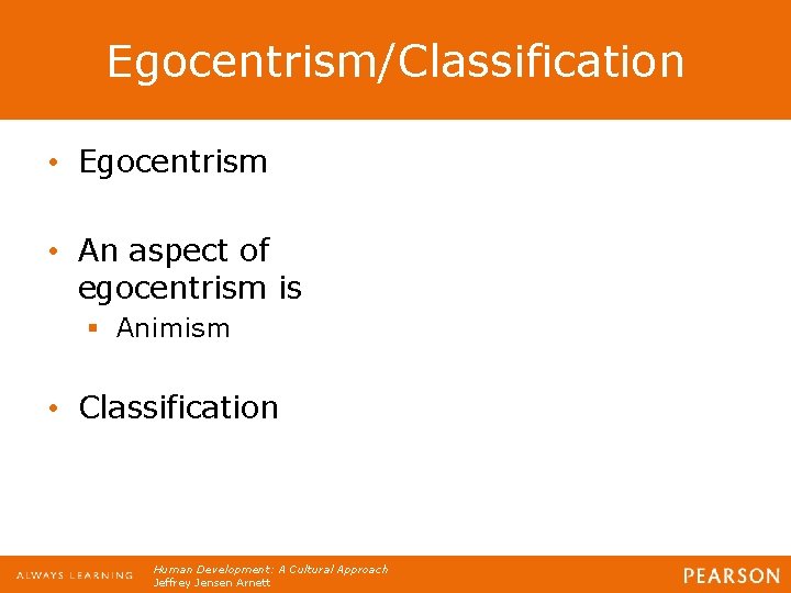 Egocentrism/Classification • Egocentrism • An aspect of egocentrism is § Animism • Classification Human