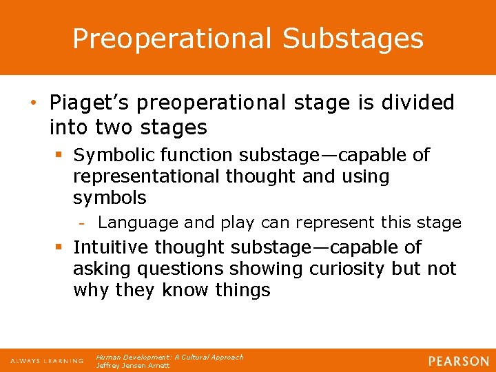 Preoperational Substages • Piaget’s preoperational stage is divided into two stages § Symbolic function