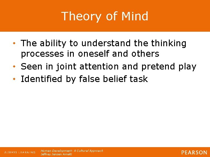 Theory of Mind • The ability to understand the thinking processes in oneself and