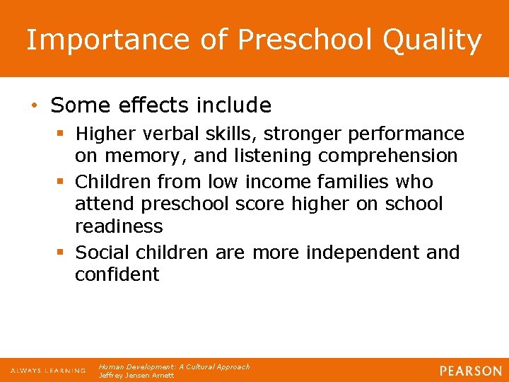 Importance of Preschool Quality • Some effects include § Higher verbal skills, stronger performance